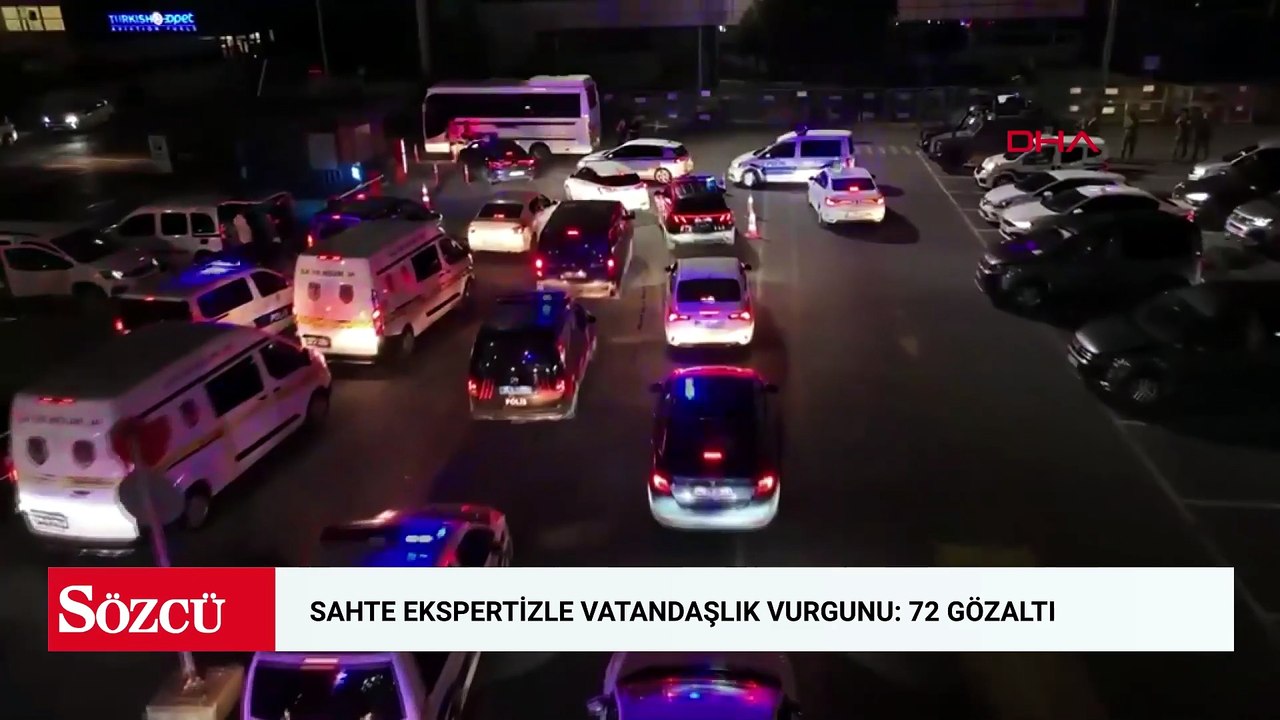 Sahte ekspertiz raporlarıyla Türk vatandaşlığı kazandıran suç örgütüne operasyon: 72 gözaltı