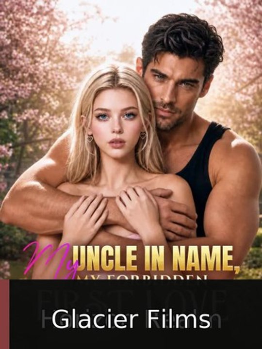 My Uncle In Name, My Forbidden First Love #engsub #fullfilm🍿🎬🍿 | Glacier Films