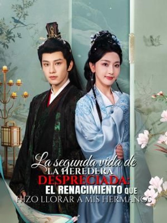 La segunda vida de la heredera despreciada: el renacimiento que hizo llorar a mis hermanos en Español Drama Chino