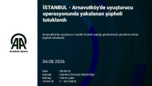 Arnavutköy'de uyuşturucu operasyonunda yakalanan şüpheli tutuklandı