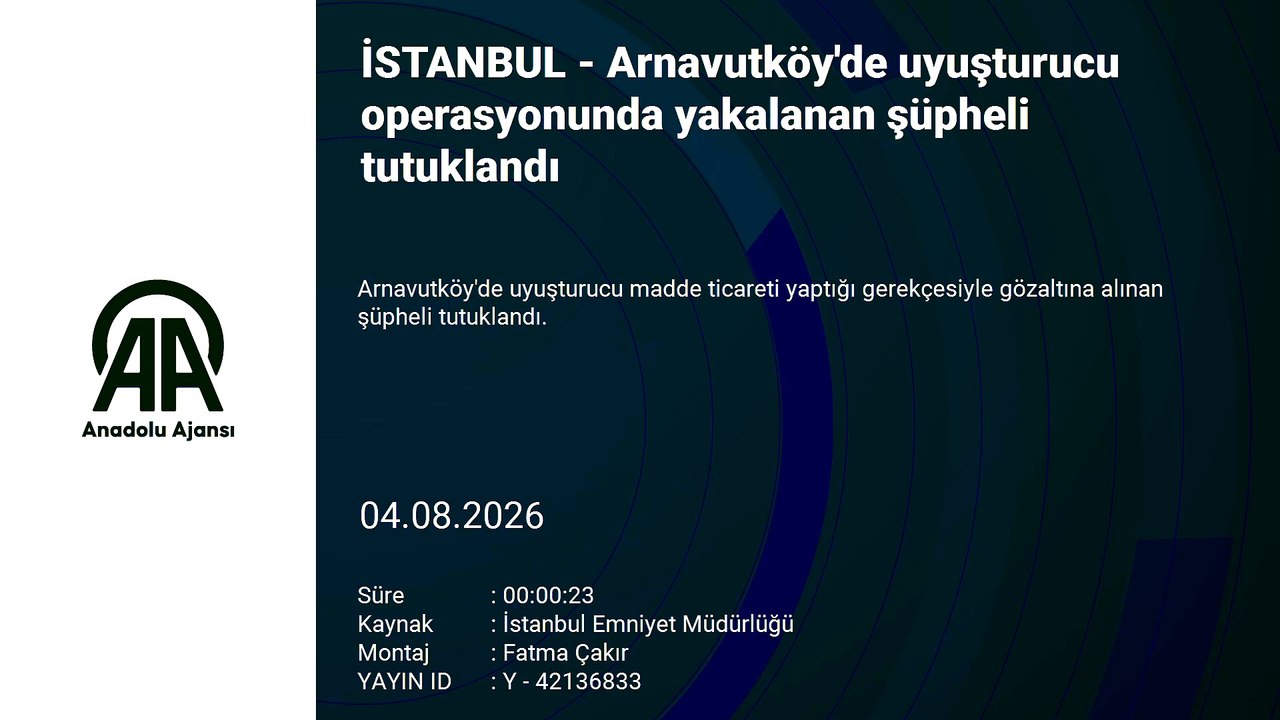 Arnavutköy'de uyuşturucu operasyonunda yakalanan şüpheli tutuklandı