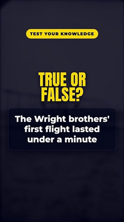 True or False? The Wright brothers' first flight lasted under a minute 🤔