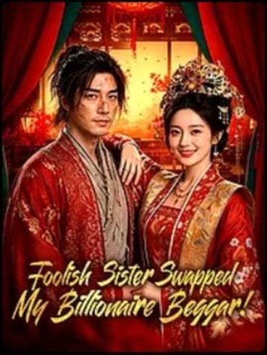 Foolish Sister Swapped My Billionaire Beggar! #AFT