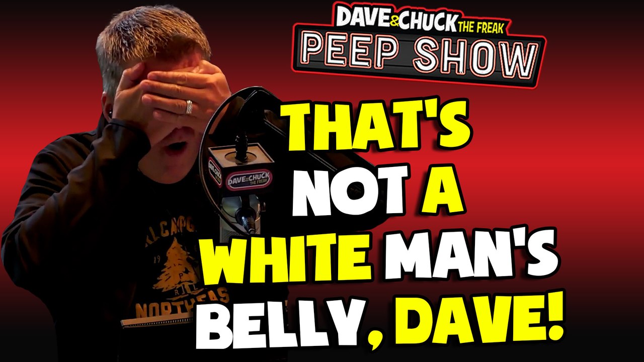 That's Not A White Man's Belly, Dave!