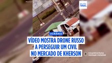 Ucrânia: Vídeo mostra drone russo a perseguir civil em mercado de Kherson