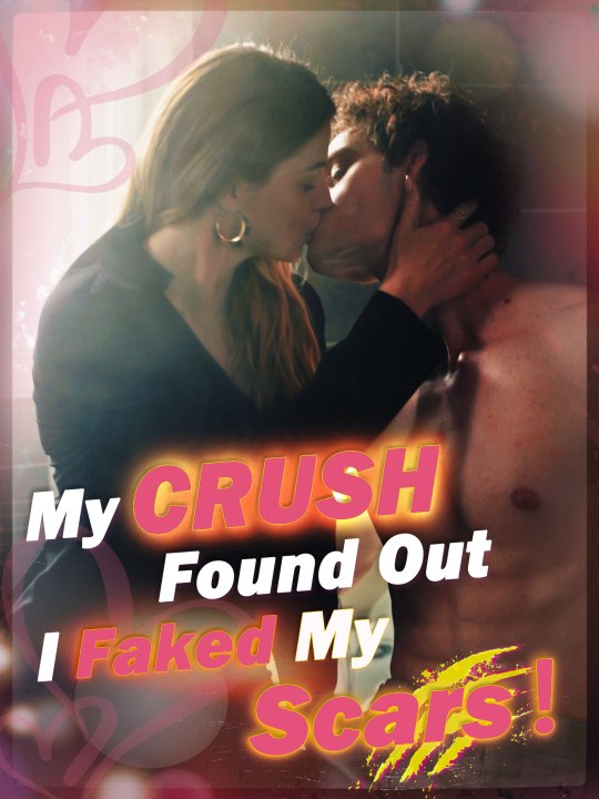 My crush found out I faked my scars Full Movie