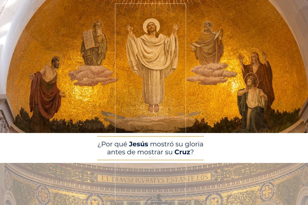 ¿Por qué Jesús mostró su gloria antes de mostrar su Cruz?