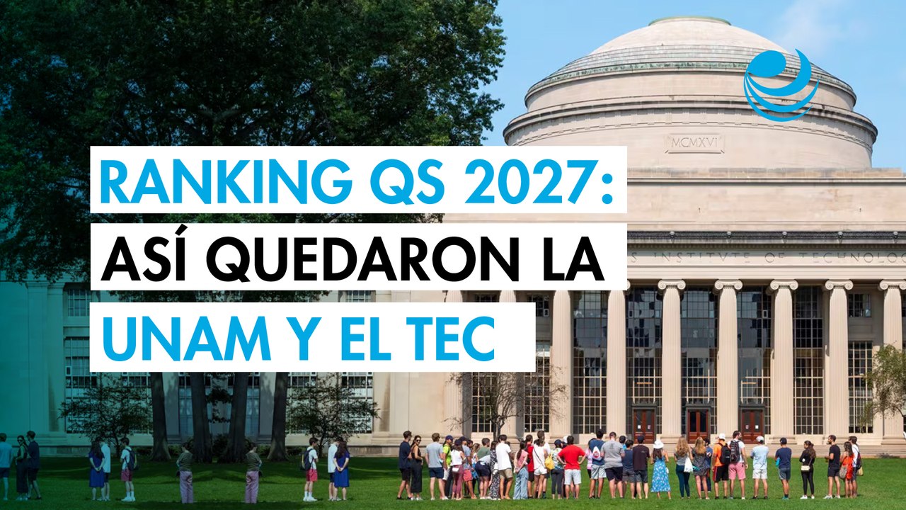 Ranking Universidades 2027:  UNAM y Tec de Monterrey se mantienen en el top 10 de Latinoamérica