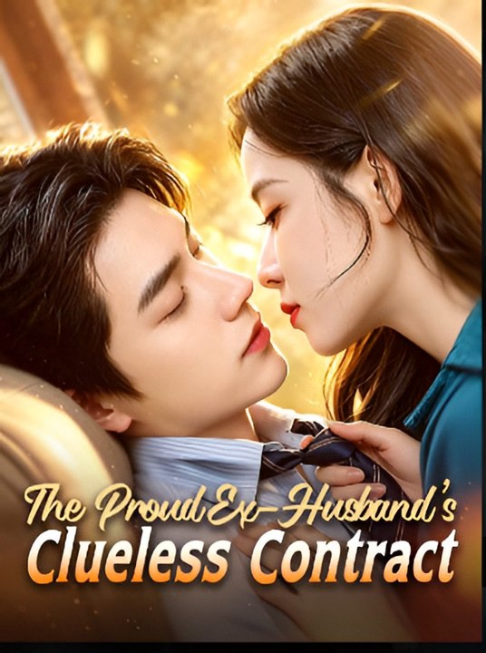 The Proud Ex-Husband’s Clueless Contract- Drama FULL MOVIES ENGLISH SUB