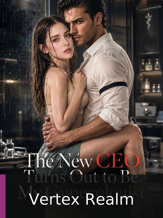 The New CEO Turns Out to Be My Gynecologist | Vertex Realm