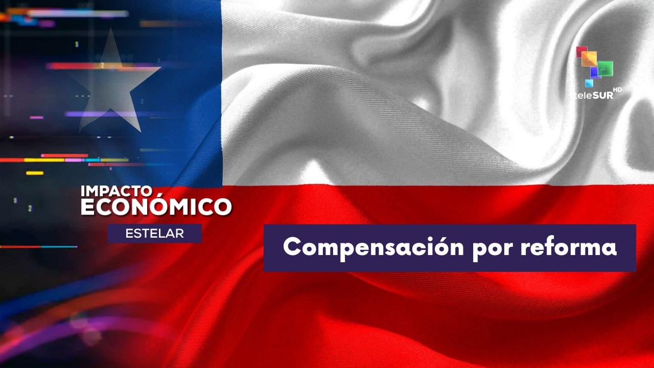 IMPACTO ECONÓMICO | Chile | Compensación por reforma 04-08-26