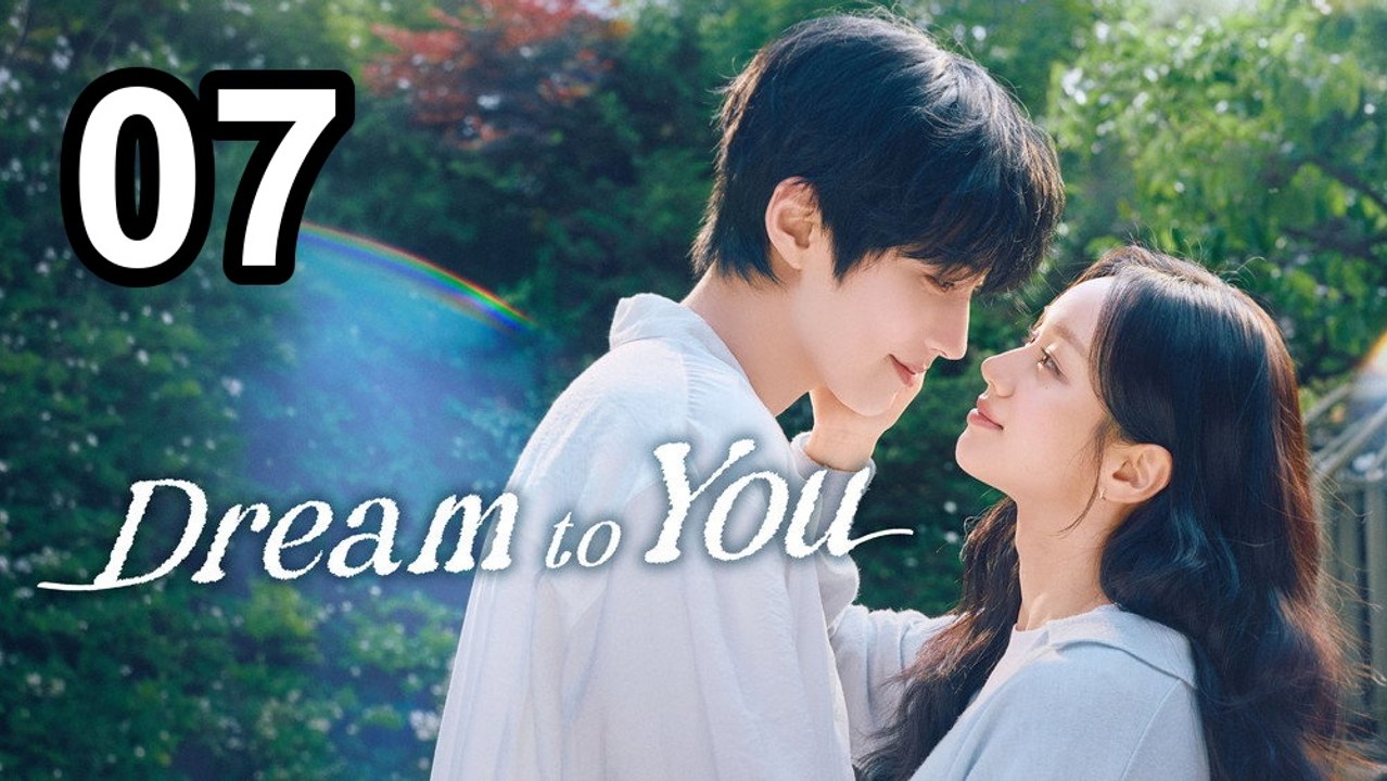 Dream To You - Episode 7 | Asian Drama Tv - FULL EP ✅ [Eng Sub]
