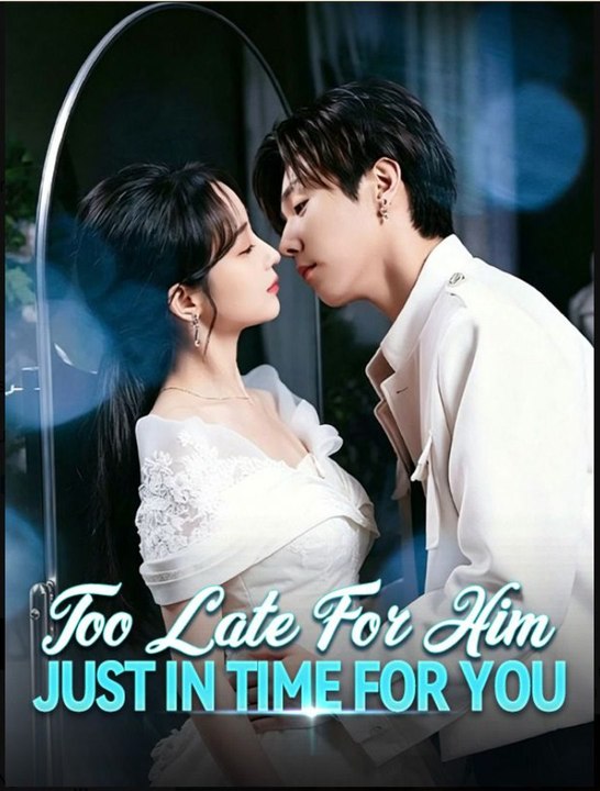 Too Late for Him Just in Time for You- Full Drama Movie English Sub