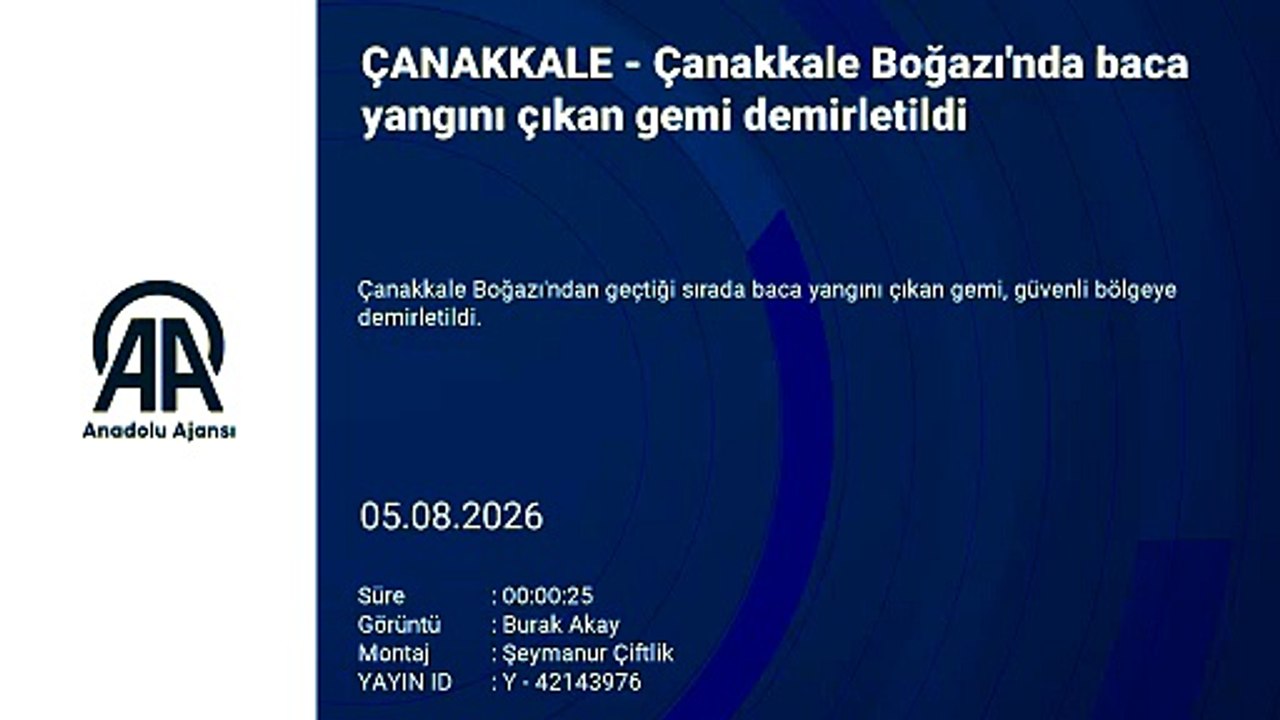 Çanakkale Boğazı'nda baca yangını çıkan gemi demirletildi