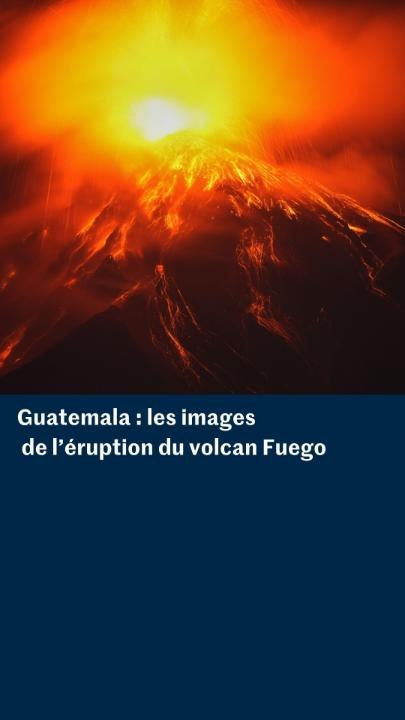 Guatemala : les images de l’éruption du volcan Fuego