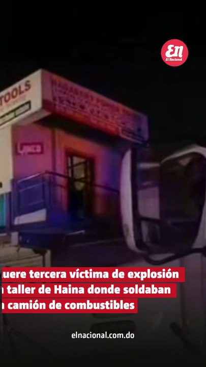 Muere tercera víctima de explosión en taller de Haina donde soldaban un camión de combustibles