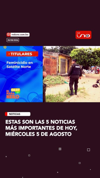 estas son Las 5 noticias más importantes de hoy, miércoles 5 de agosto