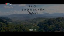 Trời Cao Nguyên Xanh - Tập 19