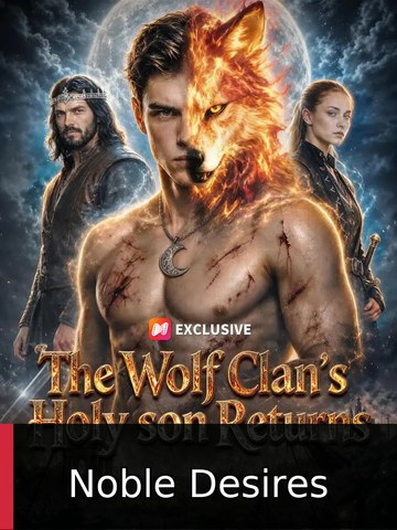 The Wolf Clan's Holy Son Returns | Noble Desires