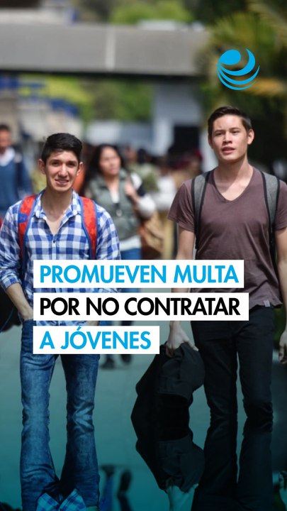 Promueven multa de más de 290,000 pesos por no contratar jóvenes