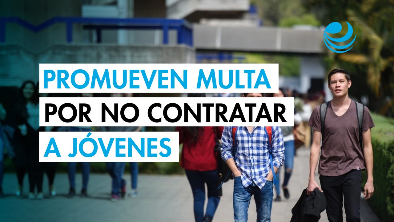 Promueven multa de más de 290,000 pesos por no contratar jóvenes