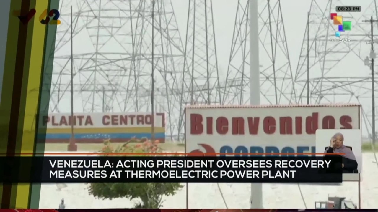 FTS 12:30 05-08: Venezuela: Acting pres. oversees recovery measures at thermoelectric power plant