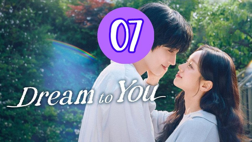 Dream To You 2026 Episode 7 - ✅ FULL [Eng Sub]