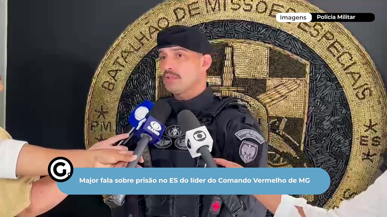 Major fala sobre prisão no ES do líder do Comando Vermelho de MG