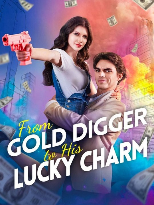 From Gold Digger to His Lucky Charm - Full Series (67 eps) HD - 🔥🔥🔥FULL MOVIES ENGLISH SUB 2026