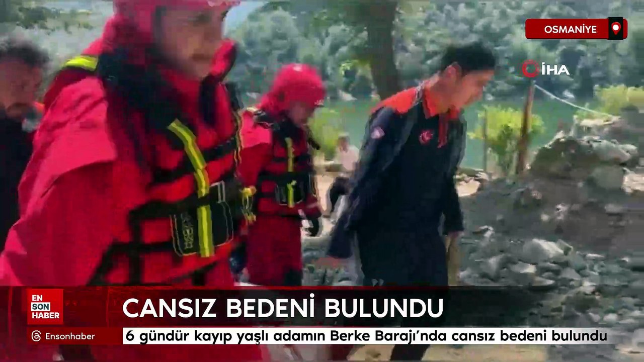 6 gündür kayıp yaşlı adamın Osmaniye Berke Barajı’nda cansız bedeni bulundu