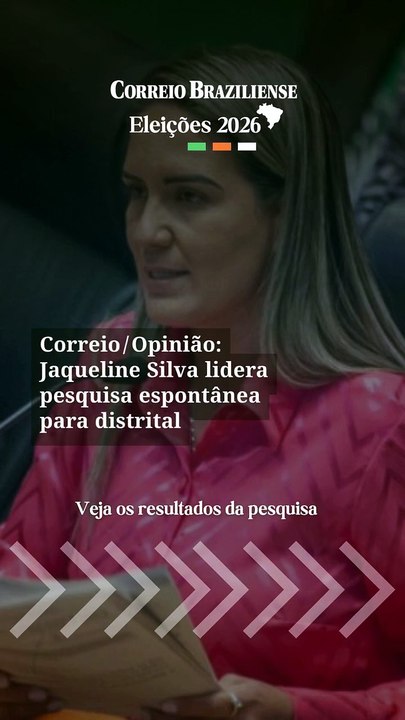 Correio/Opinião: Jaqueline Silva lidera pesquisa espontânea para distrital