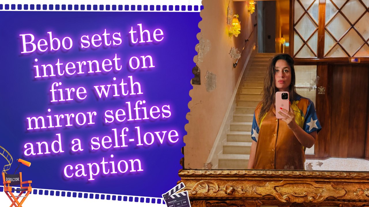 Kareena Kapoor’s mirror selfie series is pure Bebo energy, says 'Main apni favourite hoon