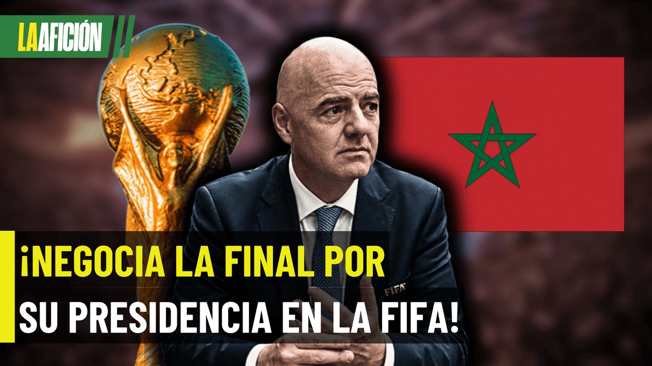 ¡La crisis de Infantino empeora! Ahora ofrece la Final del Mundial a Marruecos