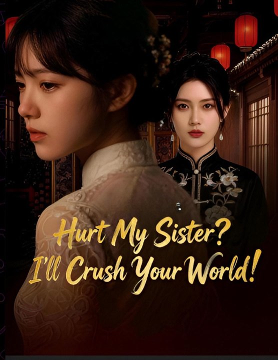 Hurt My Sister I'll Crush Your World- Drama FULL MOVIES ENGLISH SUB
