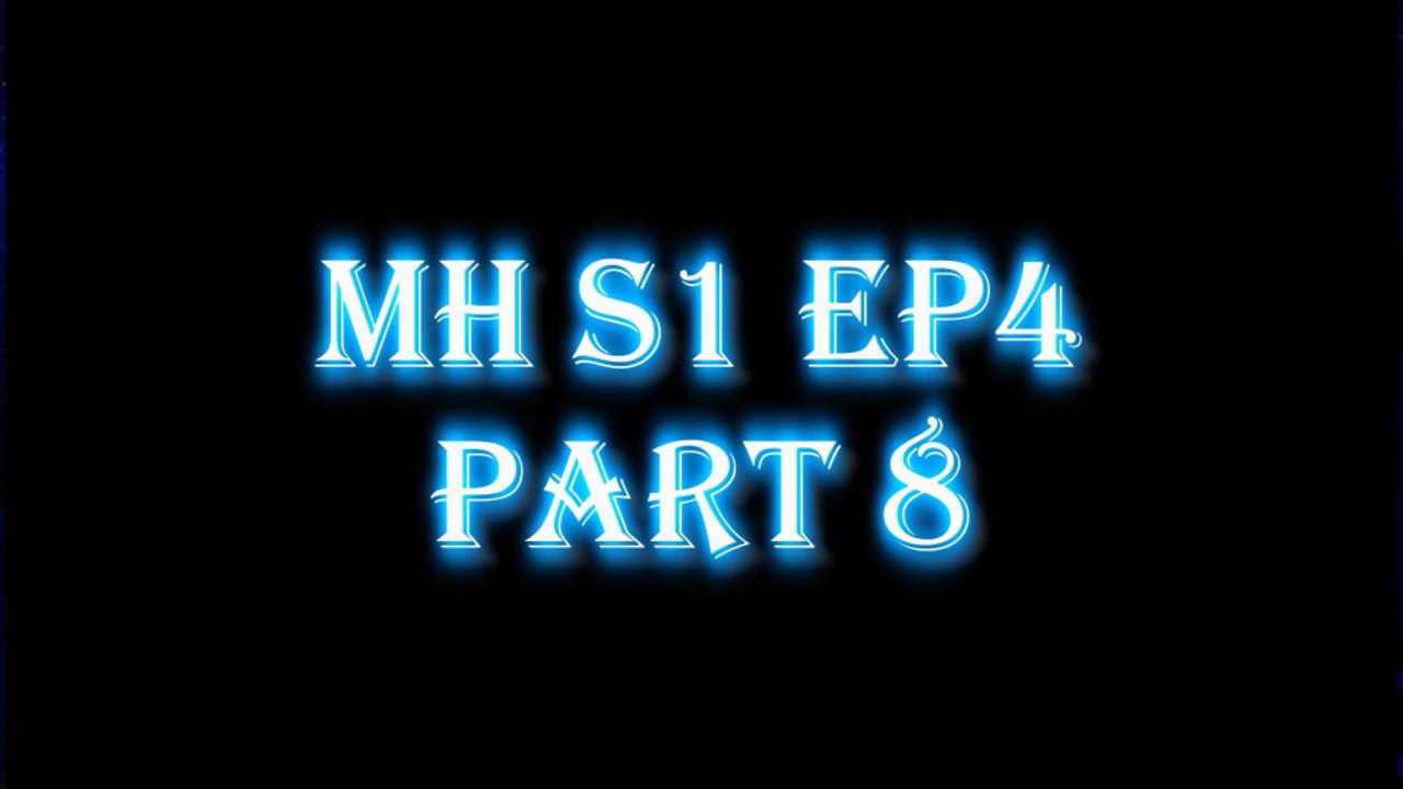 MH S1 E4 PART8
