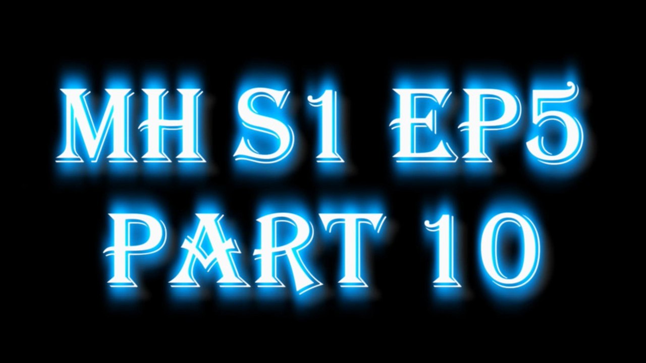 MH S1 E5 PART10