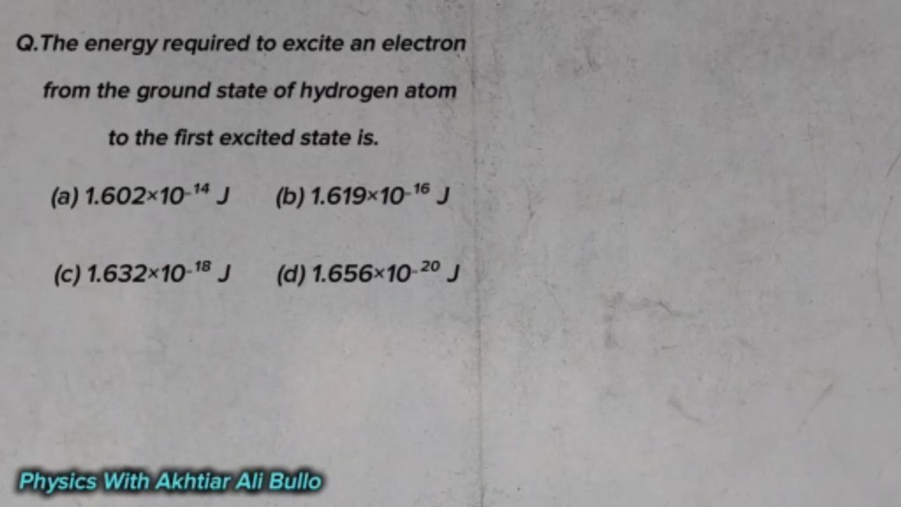 The energy required to excite an electron from the ground state of hydrogen atom to the first excited state is