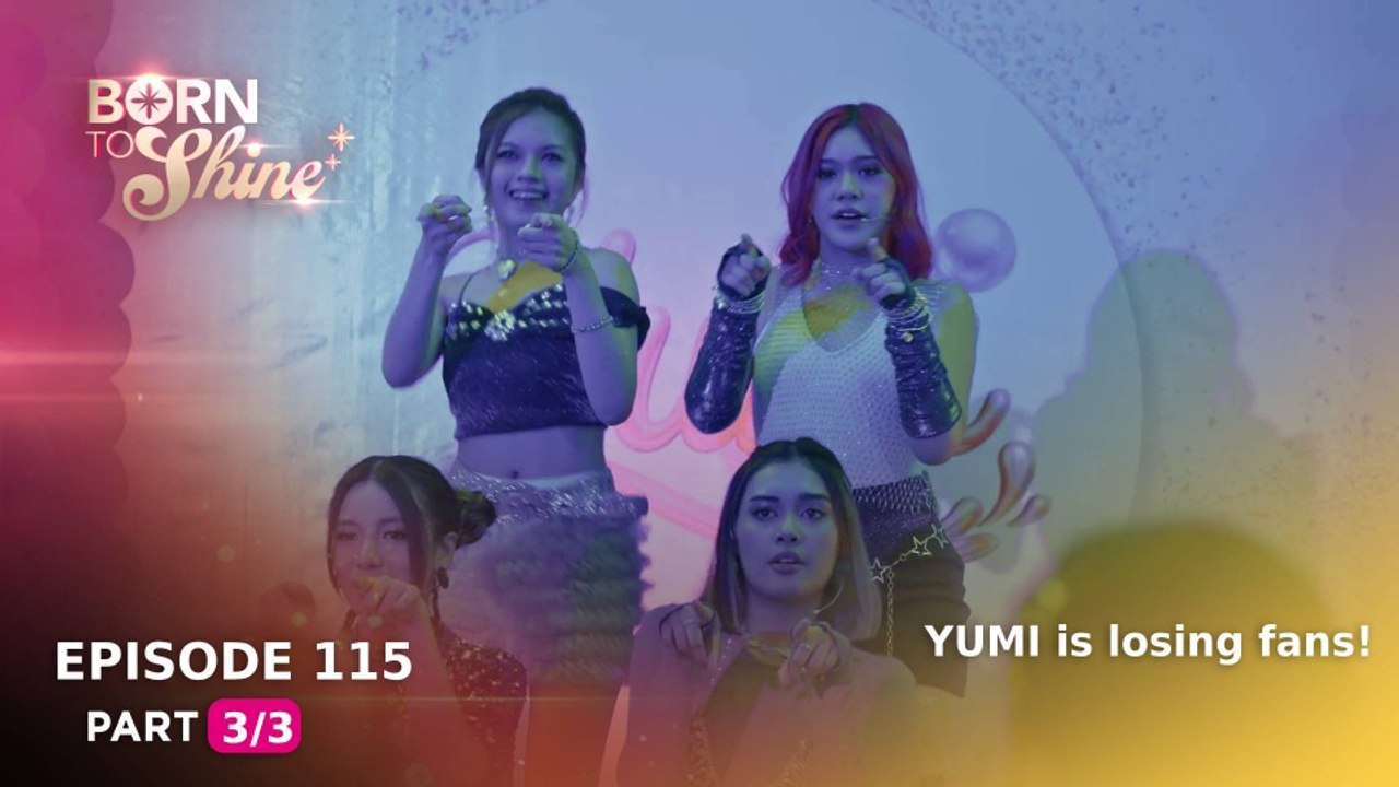 Born To Shine: YUMI is losing fans! (Episode 115 - Part 3/3)