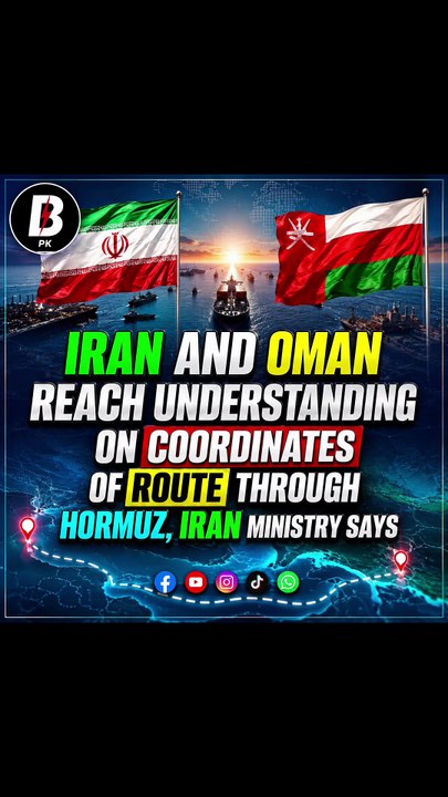 Iran and Oman reach understanding on coordinates of route through Hormuz, Iran ministry says