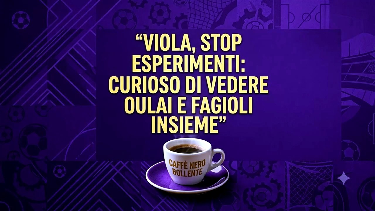 Il CNB di oggi: "Viola, stop esperimenti: curioso di vedere Oulai e Fagioli insieme"