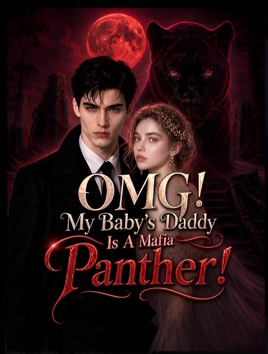 OMG! My Baby's Daddy Is A Mafia Panther- Drama FULL MOVIES ENGLISH SUB