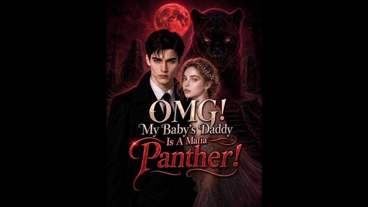 OMG! My Baby's Daddy Is A Mafia Panther! Completed Movie