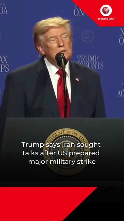 Trump says Iran sought talks after US prepared major military strike