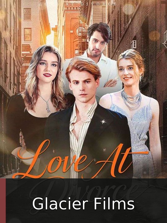 Love At Divorce | Glacier Films