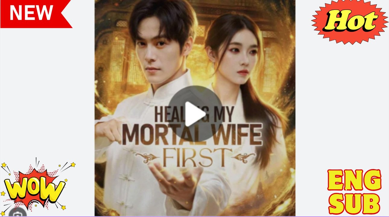 ⭐Healing My Mortal Wife First Chinese Drama - English Sub