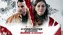 ENG SUB 💗 My Firefighter Ex-Husband Burns in Regret | Full Episodes