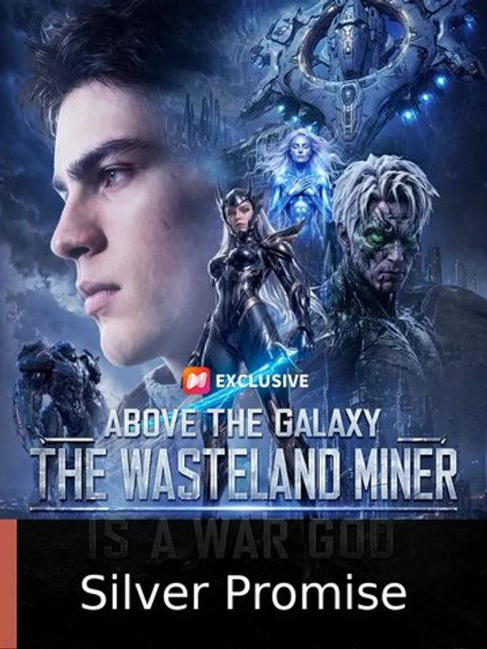 Above the Galaxy: The Wasteland Miner Is a War God | Silver Promise