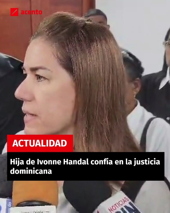Hija de Ivonne Handal confía en la justicia dominicana