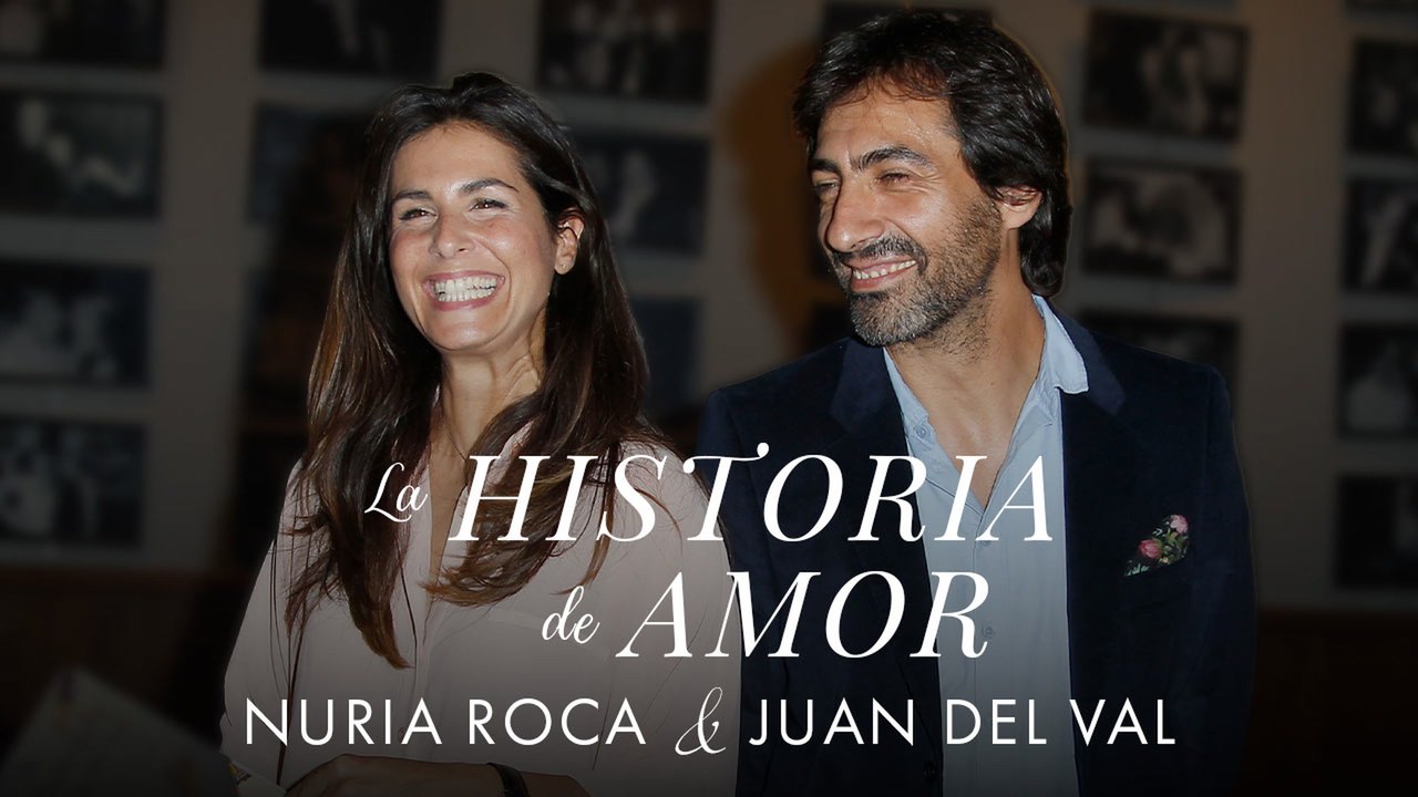 La historia de amor de... Nuria Roca y Juan del Val
