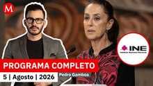 Es exagerado el presupuesto solicitado por el INE: Sheinbaum | Pedro Gamboa, 5 de agosto de 2026